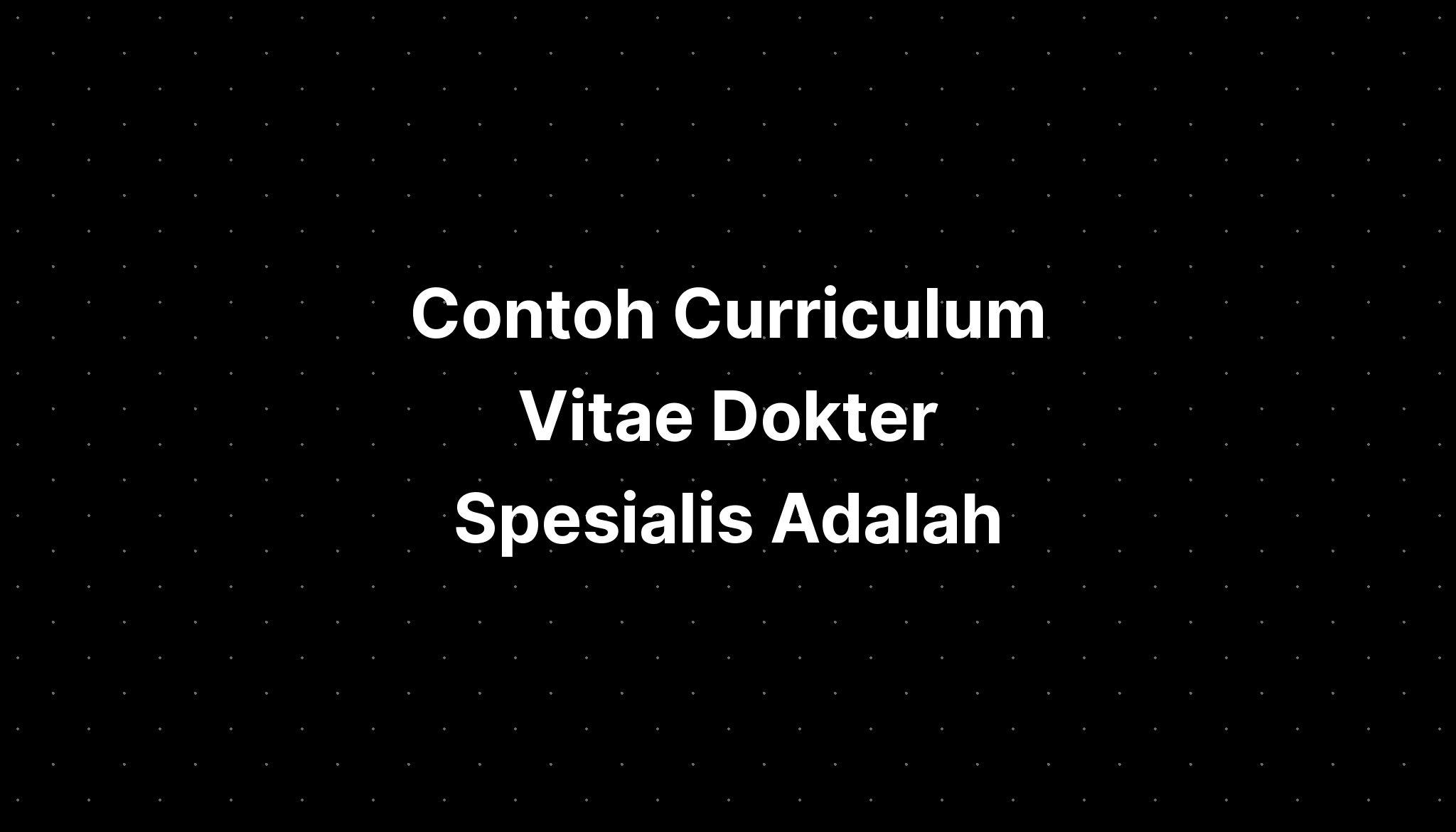 Contoh Curriculum Vitae Dokter Spesialis Adalah - IMAGESEE